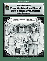 A Guide for Using from Mixed Up Files of Mrs. Basil E. Frankweiler in the Classroom (Paperback, Teachers Guide)