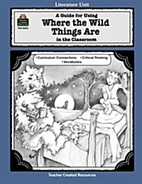 A Guide For Using Where the Wild Things Are in the Classroom (Paperback)