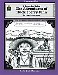 A Guide for Using the Adventures of Huckleberry Finn in the Classroom (Paperback, Teachers Guide)