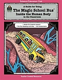 A Guide for Using the Magic School Bus Inside the Human Body in the Classroom (Paperback)