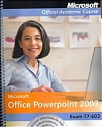 Microsoft Office PowerPoint 2007: Exam 77-603 [With 2] (Spiral)