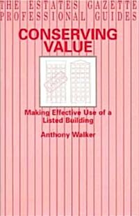 Conserving Value: Making Effective Use of a Listed Building (Paperback)