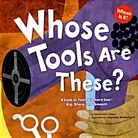 Whose Tools Are These?: A Look at Tools Workers Use - Big, Sharp, and Smooth (Paperback)