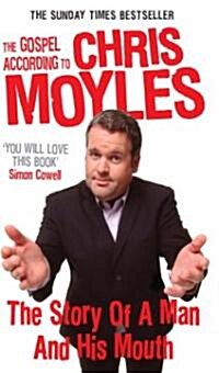 The Gospel According to Chris Moyles : The Story of a Man and His Mouth (Paperback)