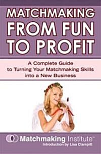 Matchmaking from Fun to Profit (Paperback)