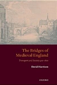 The Bridges of Medieval England : Transport and Society 400-1800 (Paperback)