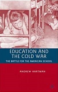 Education and the Cold War : The Battle for the American School (Hardcover)