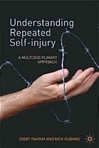 Understanding Repeated Self-Injury : A Multidisciplinary Approach (Paperback)