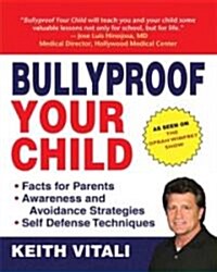 Bullyproof Your Child: Expert Advice on Teaching Children to Defend Themselves (Paperback)