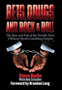 Bets, Drugs, and Rock & Roll: The Rise and Fall of the Worlds First Offshore Sports Gambling Empire (Hardcover)