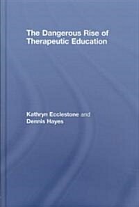 The Dangerous Rise of Therapeutic Education (Hardcover)