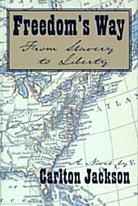 Freedoms Way: From Slavery to Liberty (Hardcover)