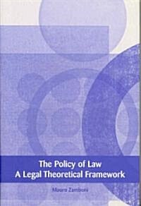 The Policy of Law : A Legal Theoretical Framework (Hardcover)