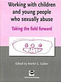 Working with Children and Young People Who Sexually Abuse: Taking the Field Forward (Paperback)