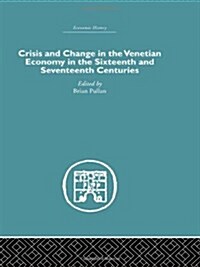 Crisis And Change in the Venetian Economy in the Sixteenth And Seventeenth Centuries (Hardcover, Reprint)