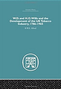 W.D. & H.O. Wills and the development of the UK tobacco Industry : 1786-1965 (Hardcover)