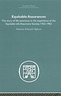 Equitable Assurances : The Story of Life Assurance in the Experience of the Equitable Life Assurance Society 1762-1962 (Hardcover)