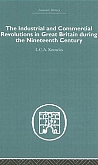 The Industrial & Commercial Revolutions in Great Britain During the Nineteenth Century (Hardcover)