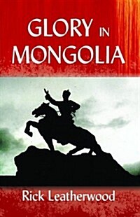 Glory in Mongolia* (Paperback)