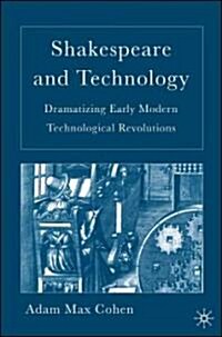Shakespeare and Technology: Dramatizing Early Modern Technological Revolutions (Hardcover)
