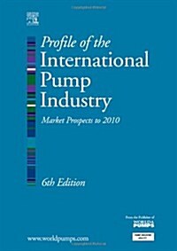 Profile of the International Pump Industry:: Market Prospects to 2010 (Hardcover, 6, Revised)