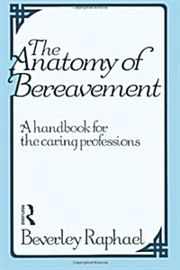 The Anatomy of Bereavement : A Handbook for the Caring Professions (Paperback)