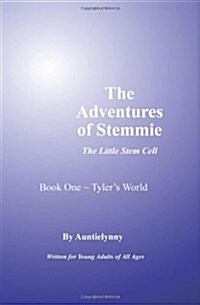 The Adventures of Stemmie, the Little Stem Cell: Book 1 Tylers World (Paperback)