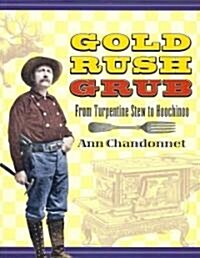 Gold Rush Grub: From Turpentine Stew to Hoochinoo (Paperback)
