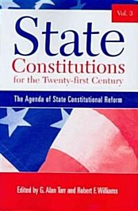 State Constitutions for the Twenty-First Century, Volume 3: The Agenda of State Constitutional Reform                                                  (Paperback)
