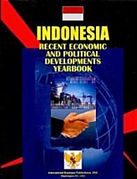 Indonesia Recent Economic and Political Developments Yearbook (Paperback)