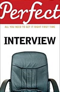The Perfect Interview : All You Need to Get it Right the First Time (Paperback)