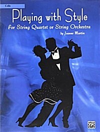 Playing with Style for String Quartet or String Orchestra: Cello (Paperback)