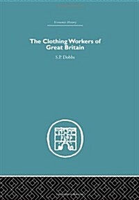The Clothing Workers of Great Britain (Hardcover, Reprint)