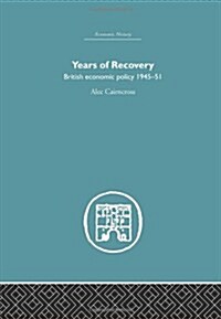 Years of Recovery : British Economic Policy 1945-51 (Hardcover)