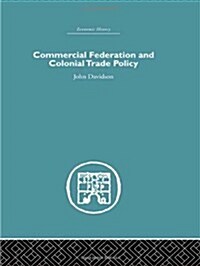 Commercial Federation & Colonial Trade Policy (Hardcover)