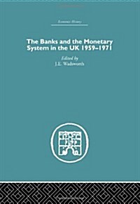 The Banks and the Monetary System in the UK, 1959-1971 (Hardcover)
