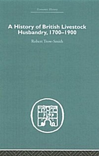 A History of British Livestock Husbandry, 1700-1900 (Hardcover, Reprint)