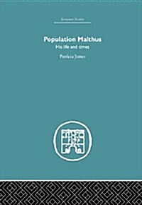 Population Malthus : His Life and Times (Hardcover)