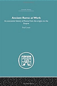 Ancient Rome at Work : An Economic History of Rome from the Origins to the Empire (Hardcover)