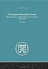 A Liverpool Merchant House : Being the history of Alfred Booth and Company 1863–1958 (Hardcover)