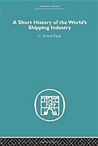 A Short History of the Worlds Shipping Industry (Hardcover, Reprint)