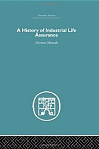 A History of Industrial Life Assurance (Hardcover, Reprint)