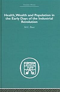 Health, Wealth And Population in the Early Days of the Industrial Revolution (Hardcover, Reprint)