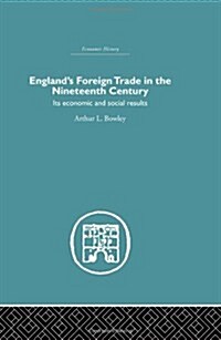 Englands Foreign Trade in the Nineteenth Century : Its Economic and Social Results (Hardcover)