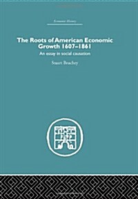 Roots of American Economic Growth 1607-1861 : An Essay on Social Causation (Hardcover)