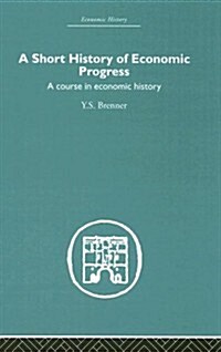 Short History of Economic Progress : A Course in Economic History (Hardcover)