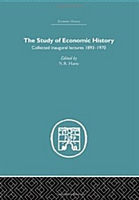 The Study of Economic History : Collected Inaugural Lectures 1893-1970 (Hardcover)