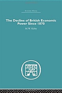 The Decline of British Economic Power Since 1870 (Hardcover, Reprint)