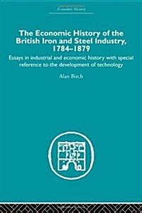 Economic HIstory of the British Iron and Steel Industry (Hardcover)