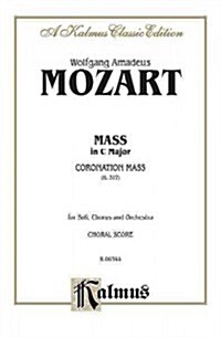 Mass in C Major (Coronation Mass, K. 317): Satb with Satb Soli (Orch.) (Latin Language Edition) (Paperback)